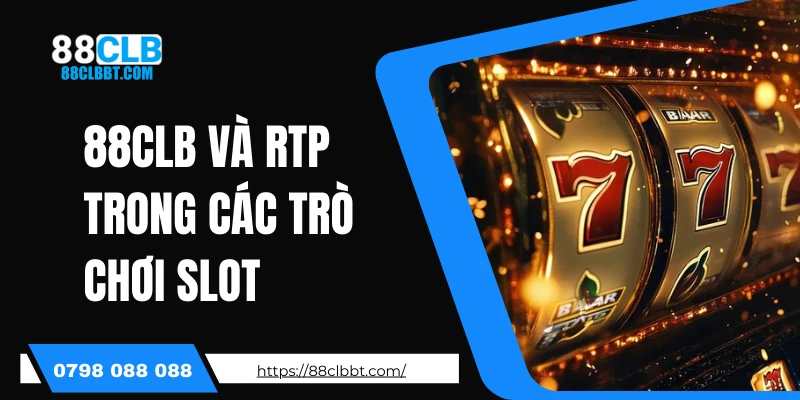 88CLB Và RTP Trong Các Trò Chơi Slot