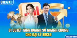 Bí Quyết Tăng Doanh Số Nhanh Chóng Cho Đại Lý 88clb