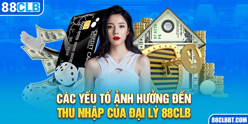 Các yếu tố ảnh hưởng đến thu nhập của đại lý 88clb