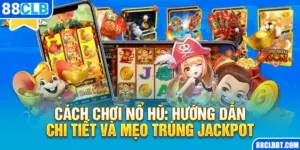 Cách Chơi Nổ Hũ: Hướng Dẫn Chi Tiết Và Mẹo Trúng Jackpot