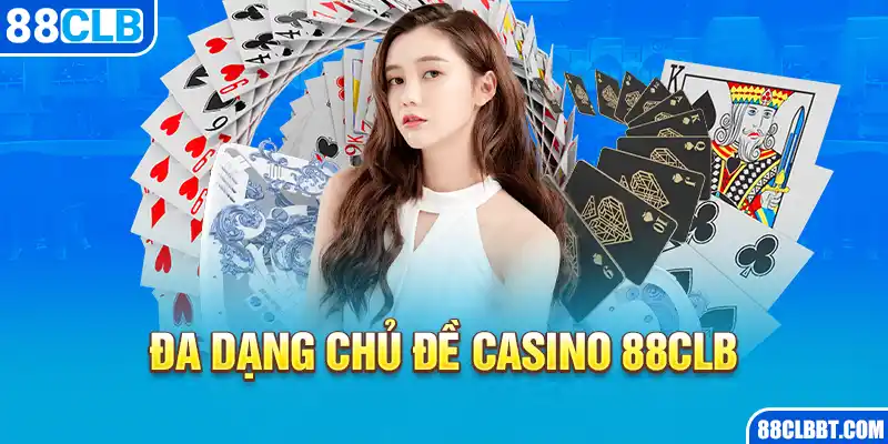 Đa dạng chủ đề casino 88CLB