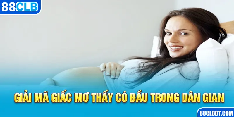 Giải mã giấc mơ thấy có bầu trong dân gian