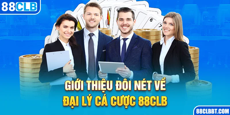 Giới thiệu đôi nét về đại lý cá cược 88CLB