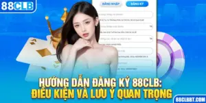 Hướng Dẫn Đăng Ký 88CLB: Điều Kiện Và Lưu Ý Quan Trọng