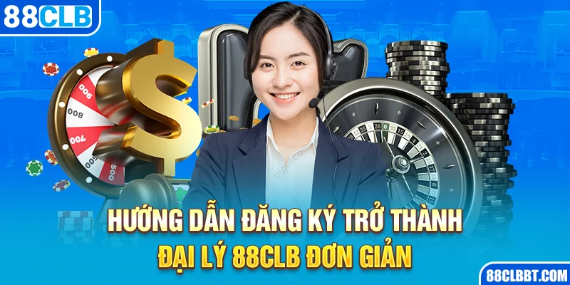 Hướng dẫn đăng ký trở thành đại lý 88CLB đơn giản