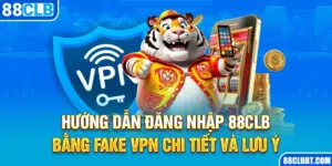 Các bước đăng nhập 88CLB bằng Fake VPN chi tiết