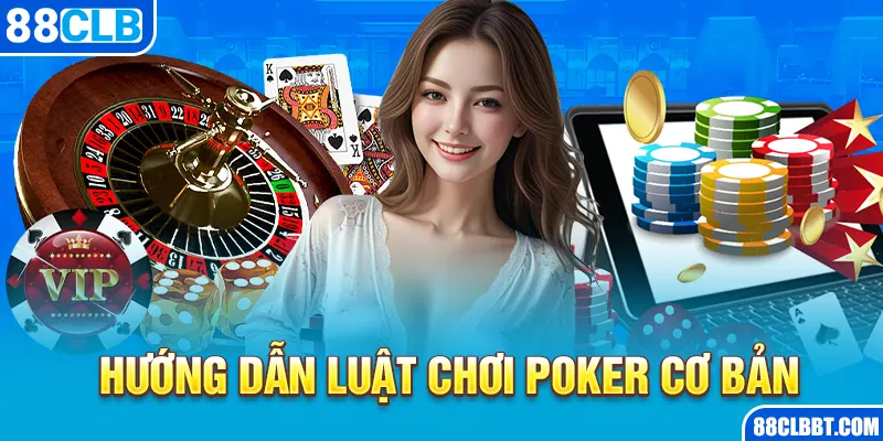 Hướng dẫn luật chơi Poker cơ bản