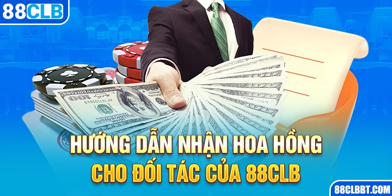 Hướng dẫn nhận hoa hồng cho đối tác của 88CLB