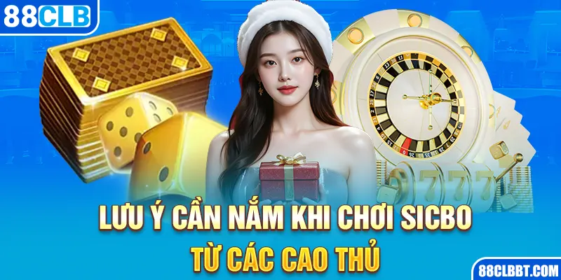 Lưu ý cần nắm khi chơi Sicbo từ các cao thủ