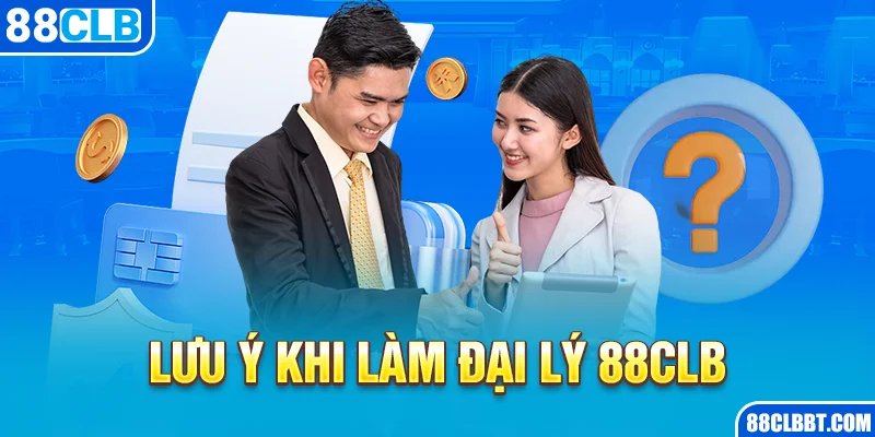 Lưu ý khi làm đại lý 88CLB