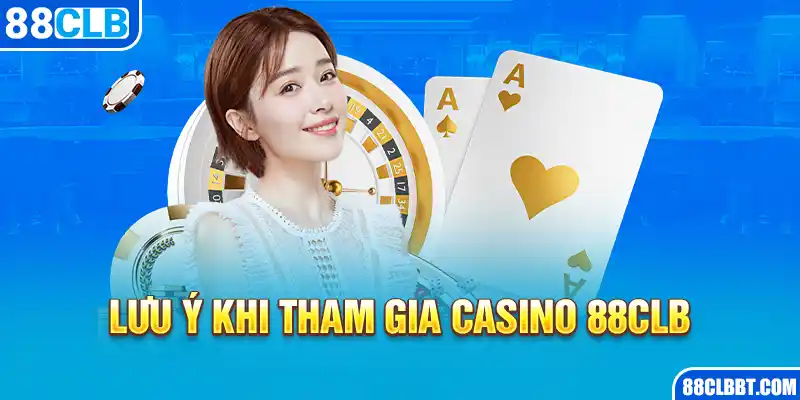 Lưu ý khi tham gia casino 88CLB