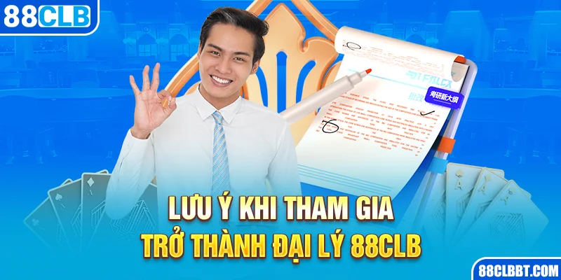 Lưu ý khi tham gia trở thành đại lý 88CLB