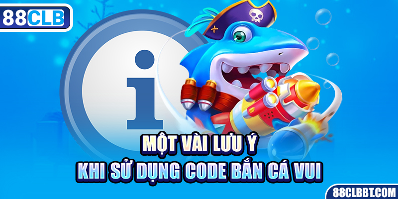 Một vài lưu ý khi sử dụng code bắn cá vui