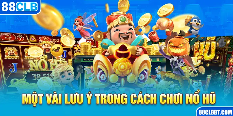 Một vài lưu ý trong cách chơi nổ hũ