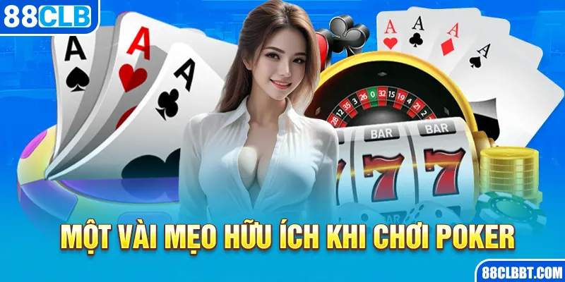 Một vài mẹo hữu ích khi chơi Poker