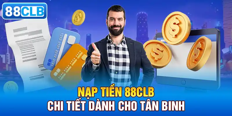 Nạp tiền 88CLB chi tiết dành cho tân binh