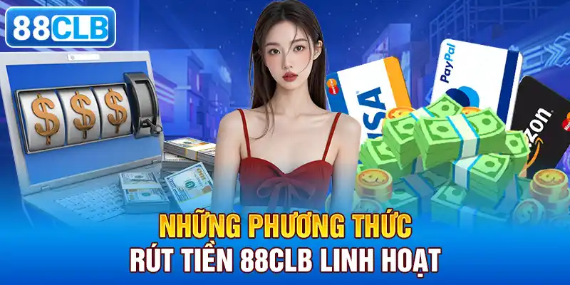 Những phương thức rút tiền 88CLB linh hoạt