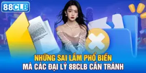 Những Sai Lầm Phổ Biến Mà Các Đại Lý 88clb Cần Tránh