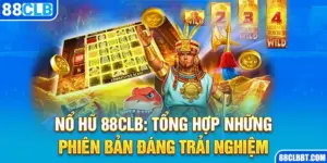 Nổ Hũ 88CLB: Tổng Hợp Những Phiên Bản Đáng Trải Nghiệm