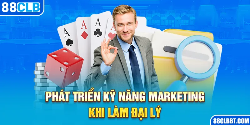 Phát triển kỹ năng marketing khi làm đại lý