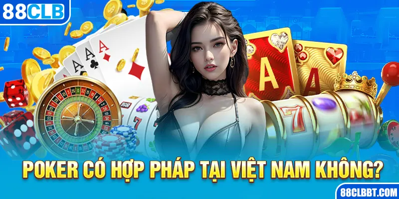 Poker có hợp pháp tại Việt Nam không?