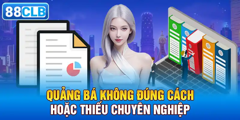 Quảng Bá Không Đúng Cách Hoặc Thiếu Chuyên Nghiệp