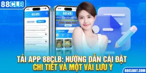 Tải App 88CLB: Hướng Dẫn Cài Đặt Chi Tiết Và Một Vài Lưu Ý