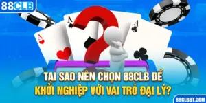 Tại Sao Nên Chọn 88CLB để Khởi Nghiệp Với Vai Trò đại Lý?