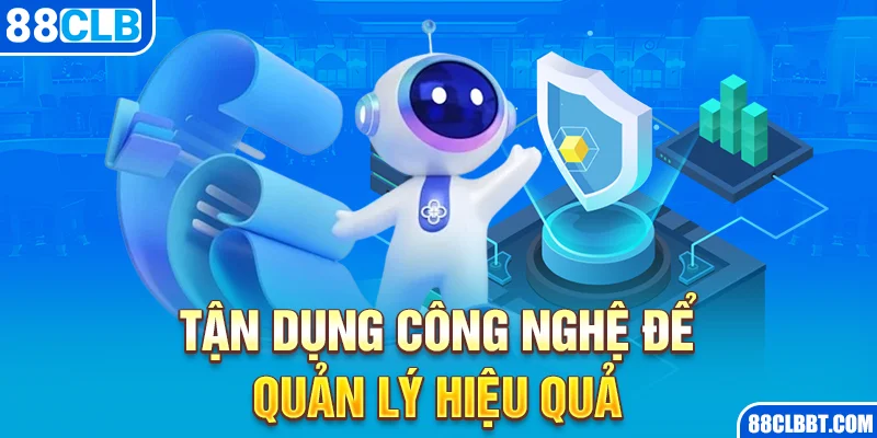 Tận Dụng Công Nghệ Để Quản Lý Hiệu Quả