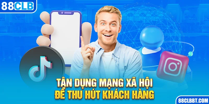 Tận dụng mạng xã hội để thu hút khách hàng