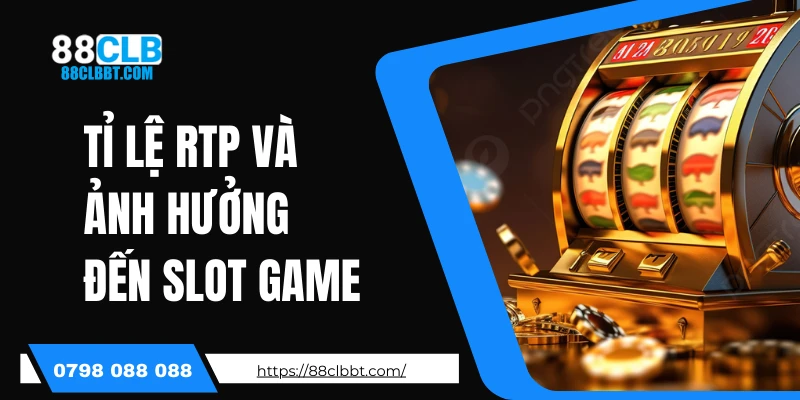 Tỉ Lệ RTP Và Ảnh Hưởng Đến Slot Game