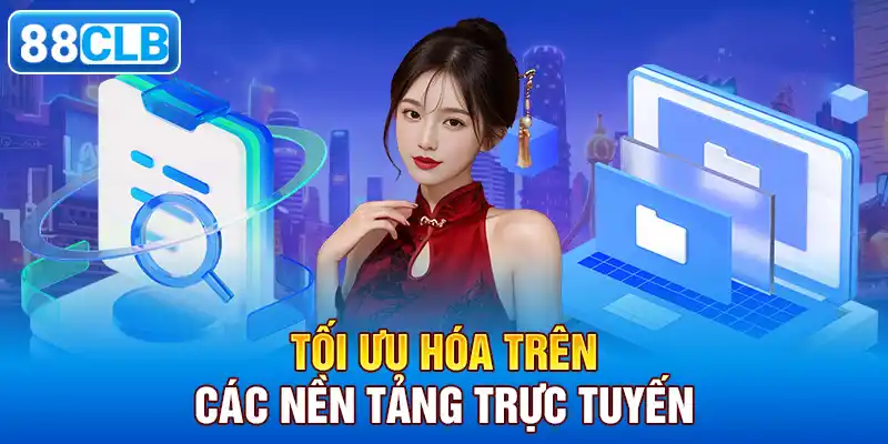 Tối Ưu Hóa Trên Các Nền Tảng Trực Tuyến