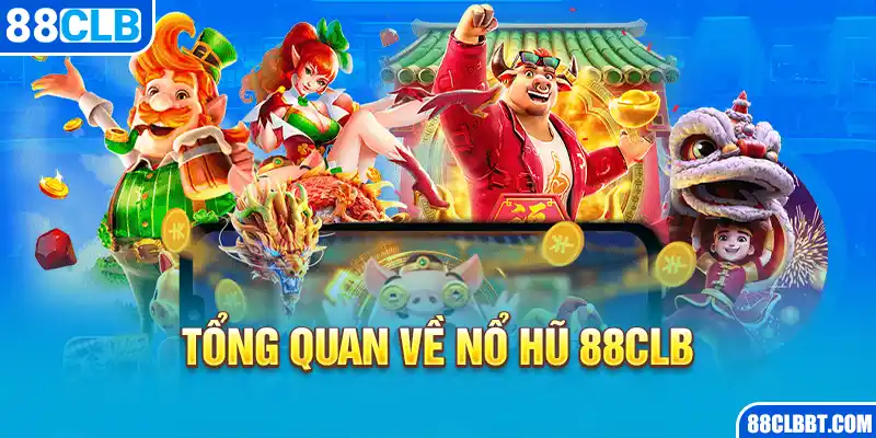 Tổng quan về nổ hũ 88CLB