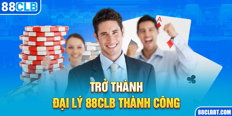 Trở thành đại lý 88CLB thành công