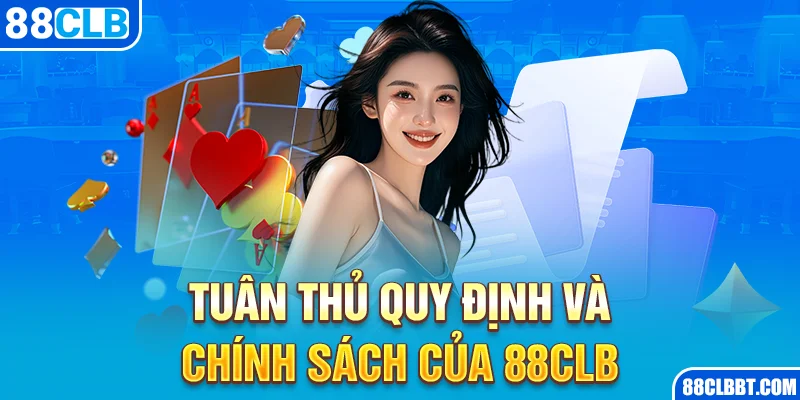 Tuân Thủ Quy Định và Chính Sách Của 88CLB