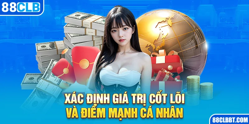 Xác Định Giá Trị Cốt Lõi Và Điểm Mạnh Cá Nhân